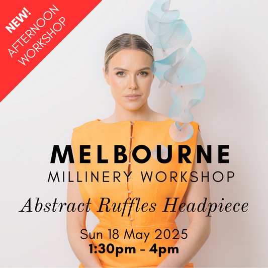 MELBOURNE MILLINERY WORKSHOP - Afternoon session